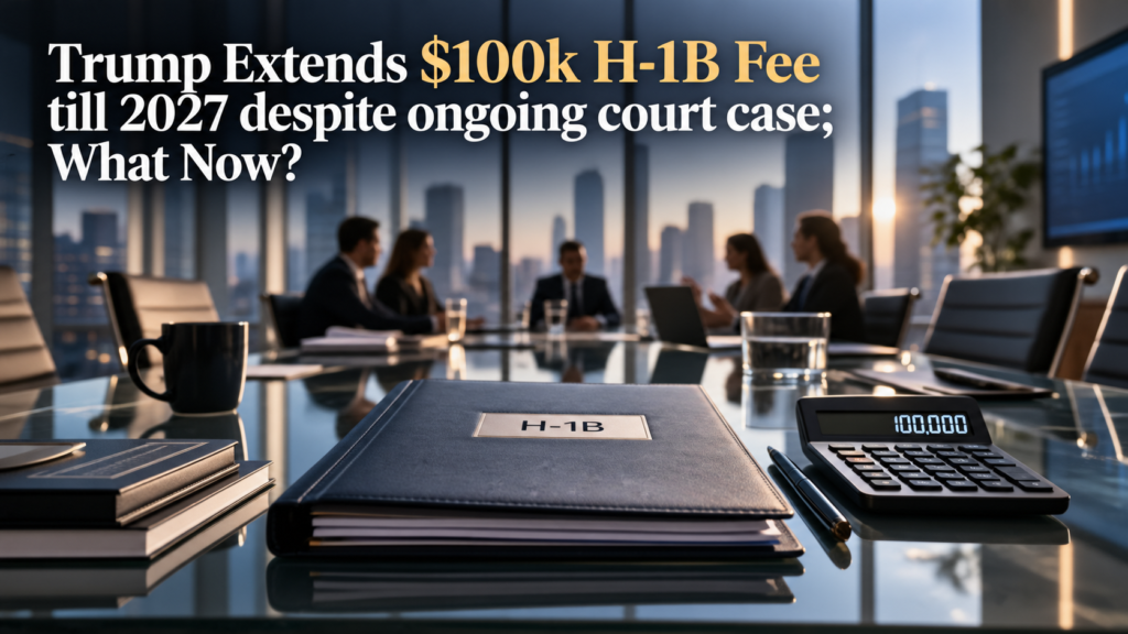 Trump Extends $100K H-1B Fee Till 2027 Despite Ongoing Court Case: What Now?